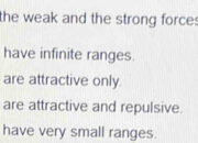 What are the ranges of the strong and weak forces?
