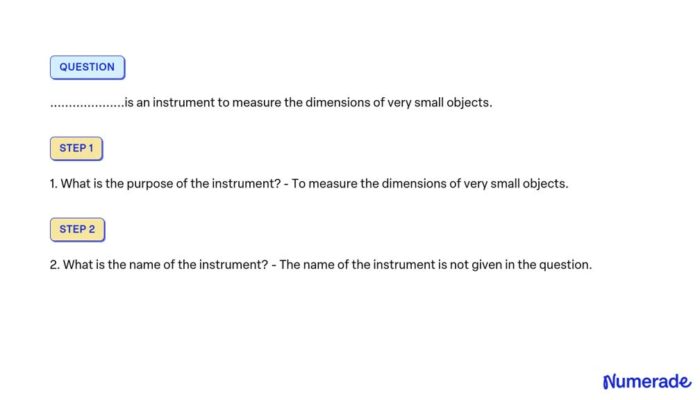 What instrument is used to measure small objects?