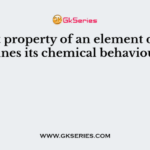 What determines the chemical properties of an element?