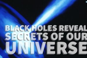 Could Black Holes Reveal Secrets of the Universe?